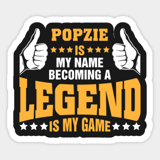 Popzie is my name becoming a legend is my game Sticker